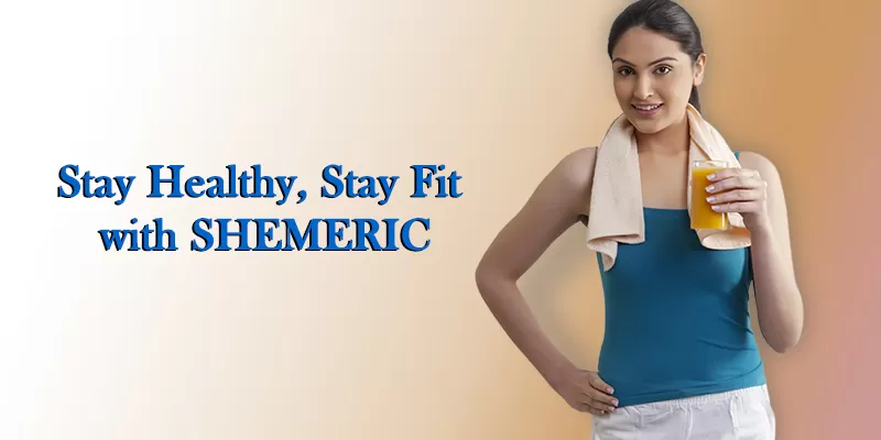 Stay Healthy, Stay Fit With Shemeric